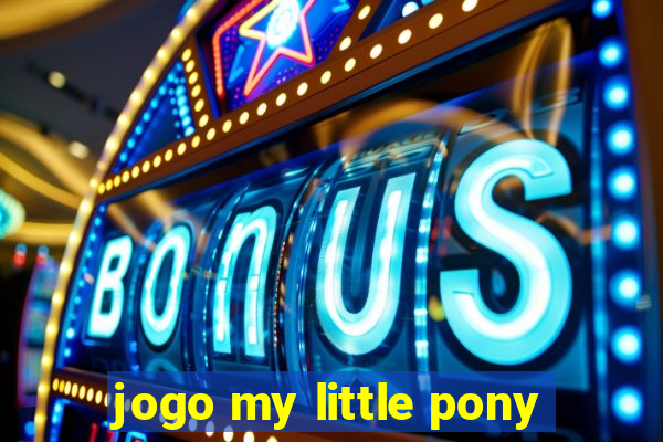 jogo my little pony